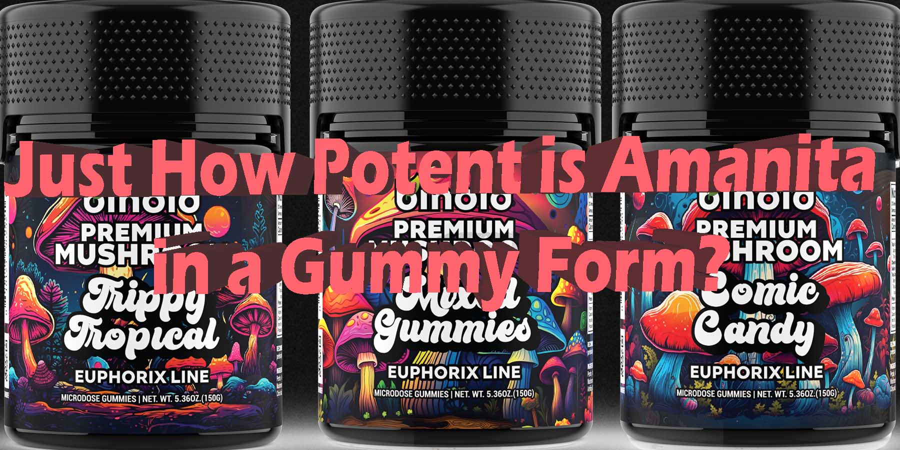 Just How Potent is Amanita in a Gummy Form Gummies WhatYouMustKnow WhereToGet HowToGetNearMe BestSmokeBrand LowestPrice CouponDiscout