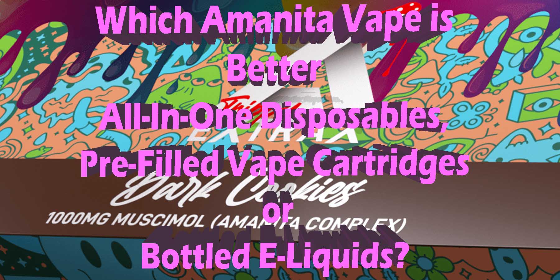 Which Amanita Vape is Better All In One Disposables Pre Filled Vape Cartridges or Bottled E Liquids WhatYouMustKnow WhereToGet HowToGetNearMe BestSmokeBrand LowestPrice CouponDiscount