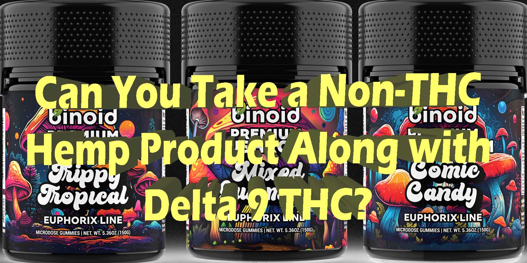 Can You Take a Non THC Hemp Product Along with Delta 9 THC HowToGetNearMe BestPlace LowestPrice Coupon Binoid