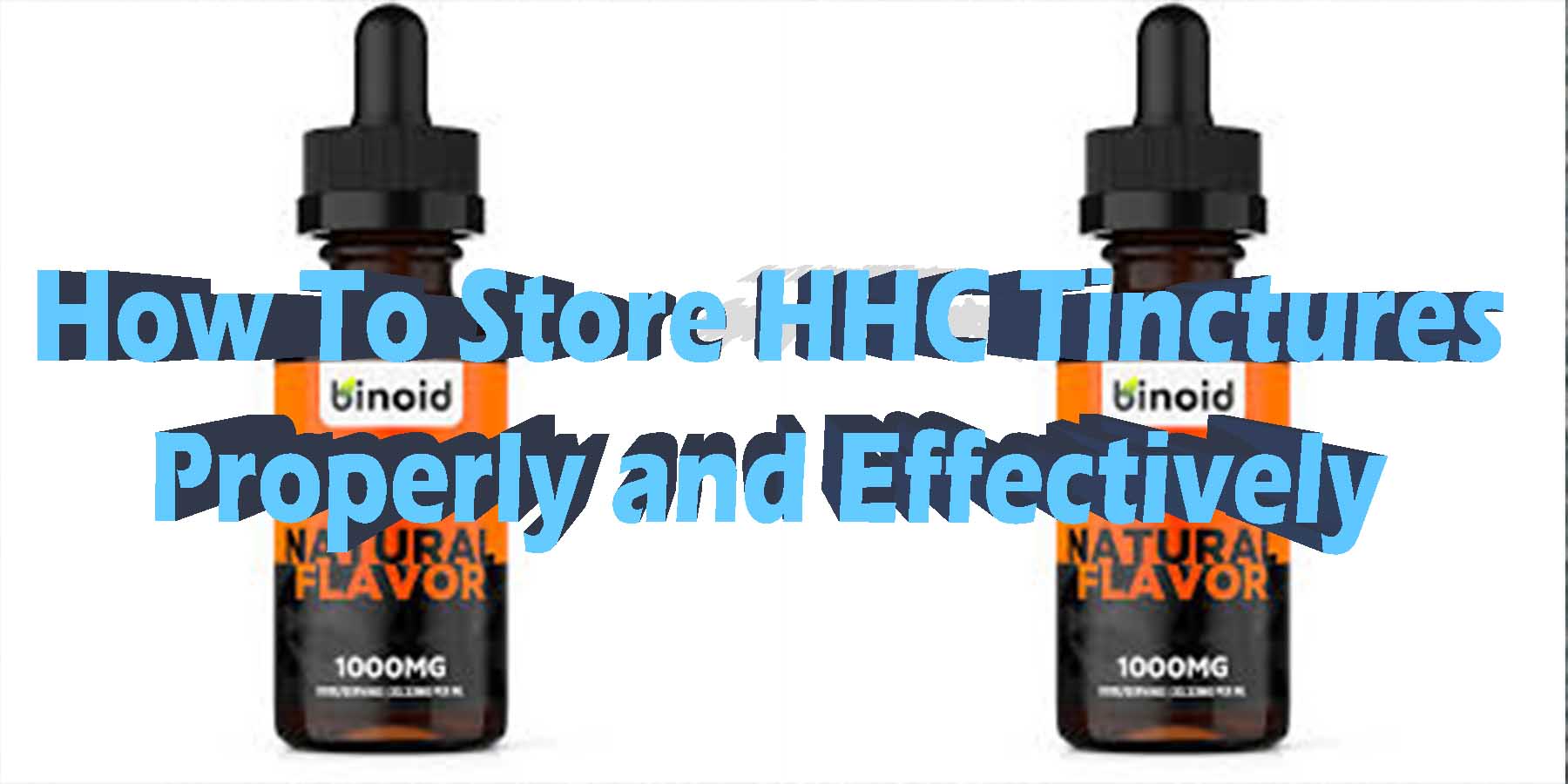 How To Store HHC Tinctures Properly and Effectively HowToGetNearMe BestPlace LowestPrice Coupon THC THCA Where To Buy Strongest New Delta 9 Binoid