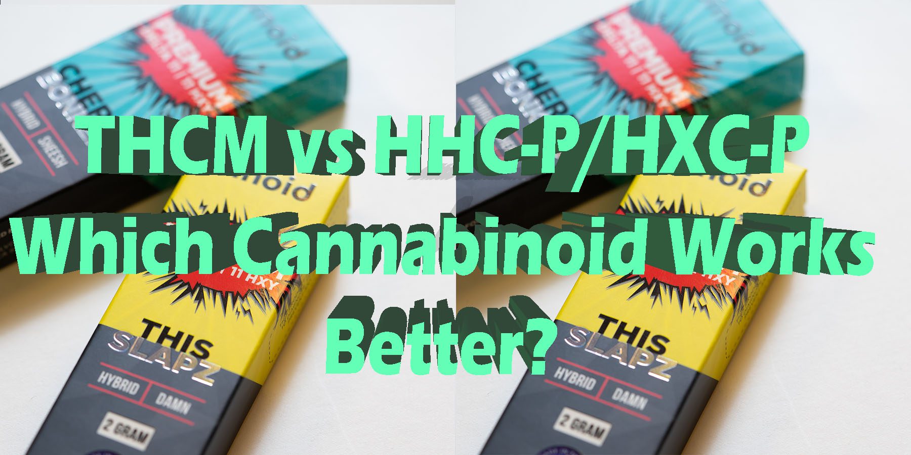 THCM vs HHCP HXC P Which Cannabinoid Works Better HowToGetNearMe BestPlace LowestPrice Coupon Discount For Smoking Best Brand D9 D8 THCA Indoor Good Binoid.