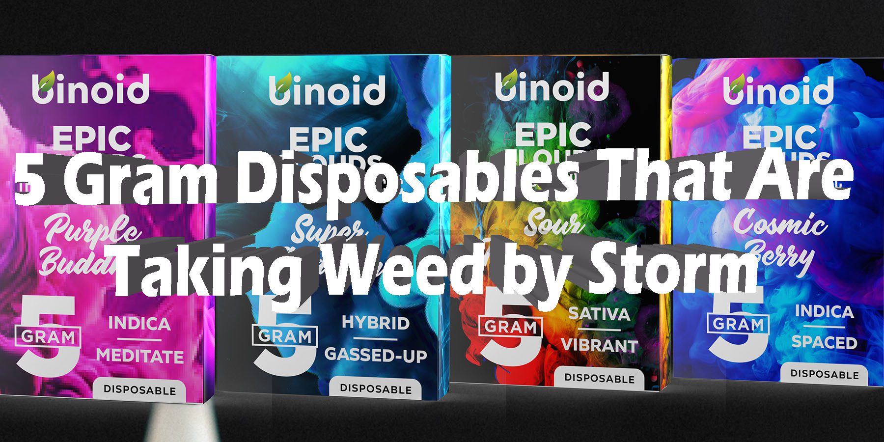 5 Gram Disposables That Are Taking Weed by Storm HowToGetNearMe BestPlace LowestPrice Coupon Discount For Smoking Best Brand D9 D8 THCA Indoor Good Binoid.