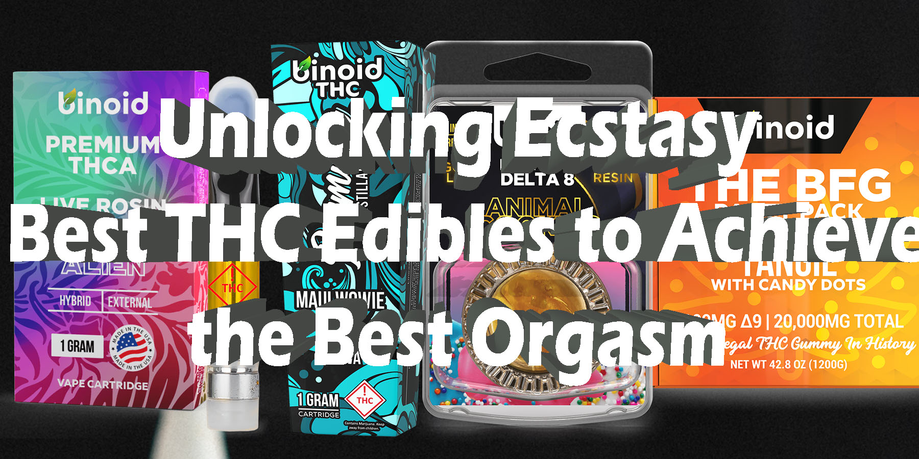 Unlocking Ecstasy Best THC Edibles to Achieve the Best Orgasm Discount For Smoking Best Brand D9 D8 THCA Indoor Biniod